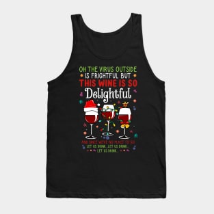 Oh the virus outside is frightful but the Wine is so delightful Christmas Tank Top